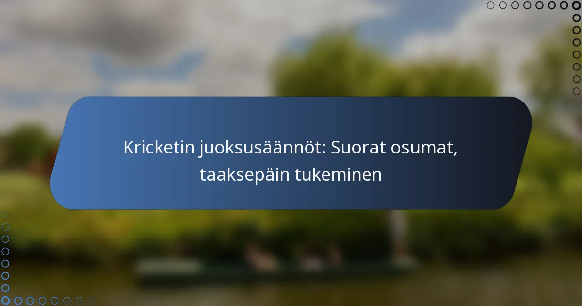 Kricketin juoksusäännöt: Suorat osumat, taaksepäin tukeminen
