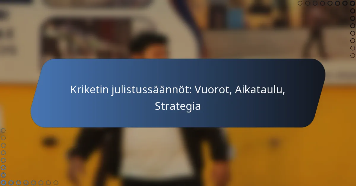 Kriketin julistussäännöt: Vuorot, Aikataulu, Strategia