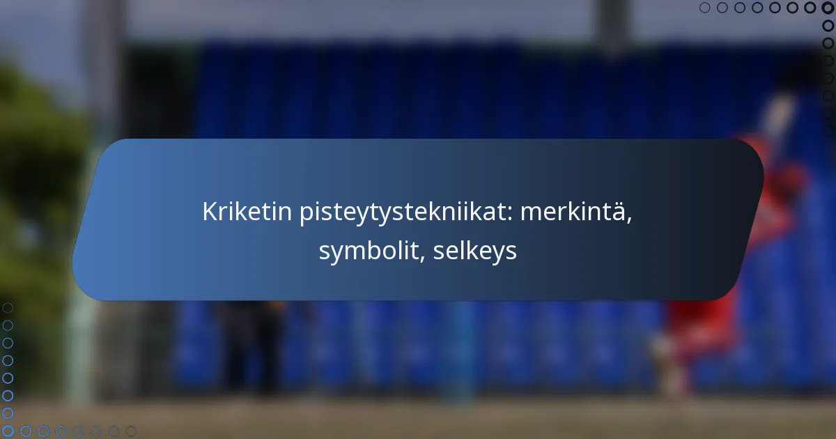 Kriketin pisteytystekniikat: merkintä, symbolit, selkeys