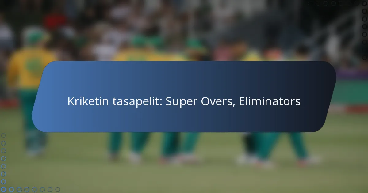 Kriketin tasapelit: Super Overs, Eliminators