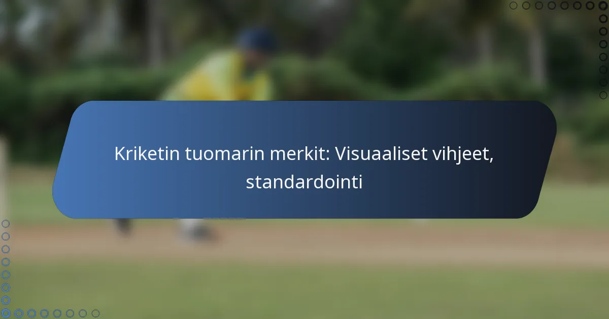Kriketin tuomarin merkit: Visuaaliset vihjeet, standardointi
