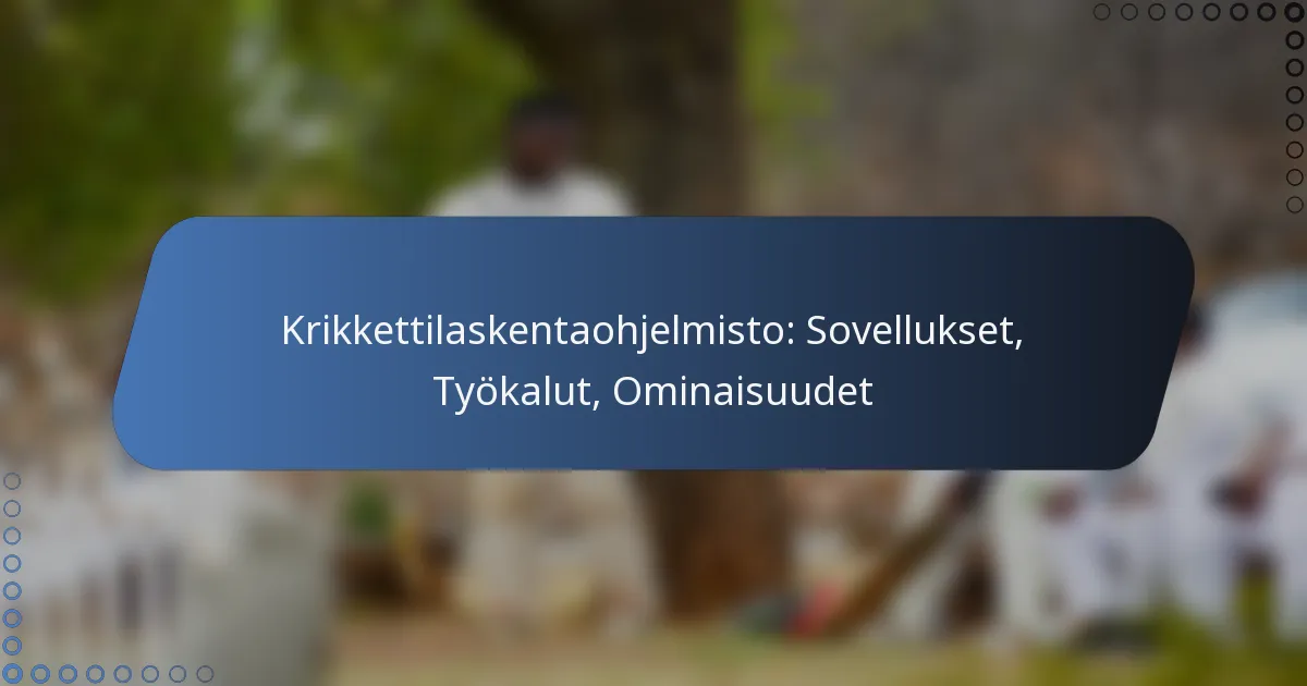 Krikkettilaskentaohjelmisto: Sovellukset, Työkalut, Ominaisuudet