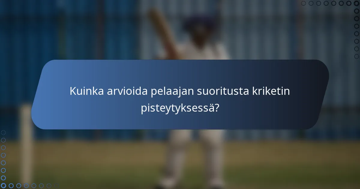 Kuinka arvioida pelaajan suoritusta kriketin pisteytyksessä?