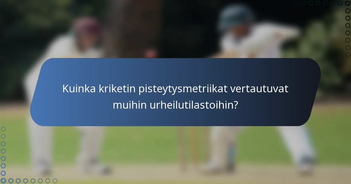 Kuinka kriketin pisteytysmetriikat vertautuvat muihin urheilutilastoihin?