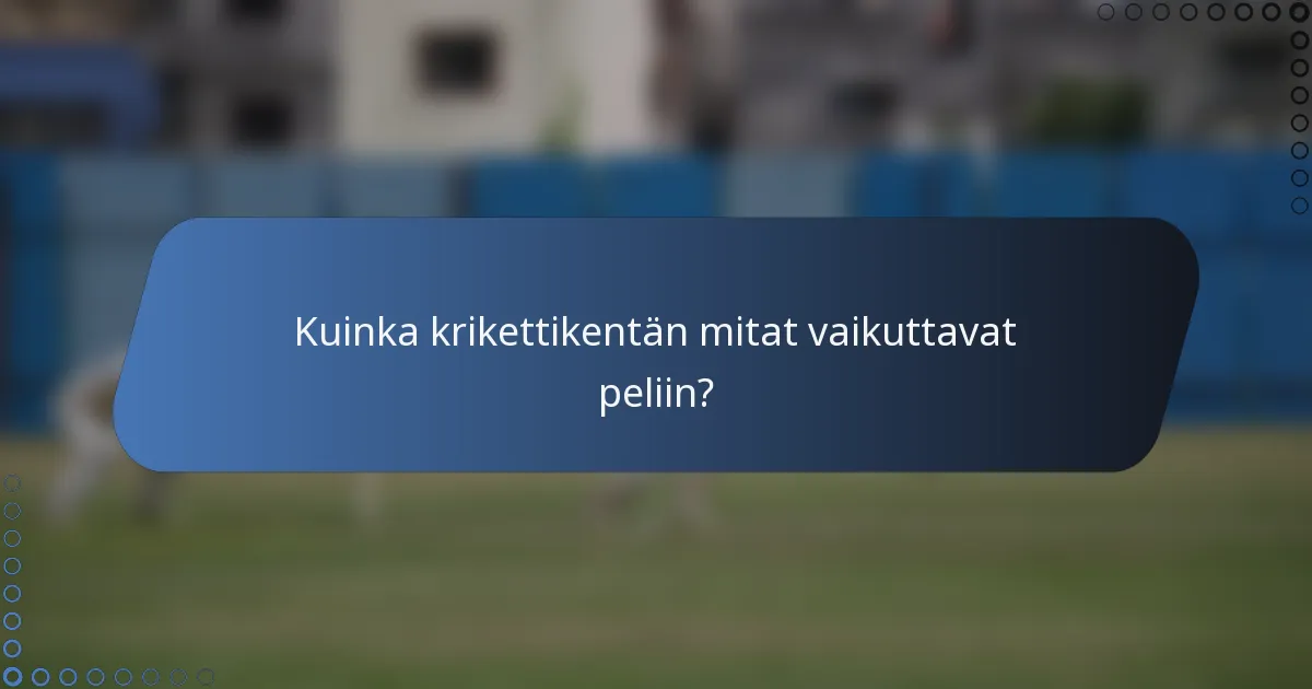 Kuinka krikettikentän mitat vaikuttavat peliin?