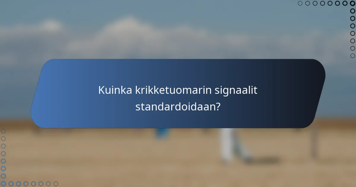 Kuinka krikketuomarin signaalit standardoidaan?