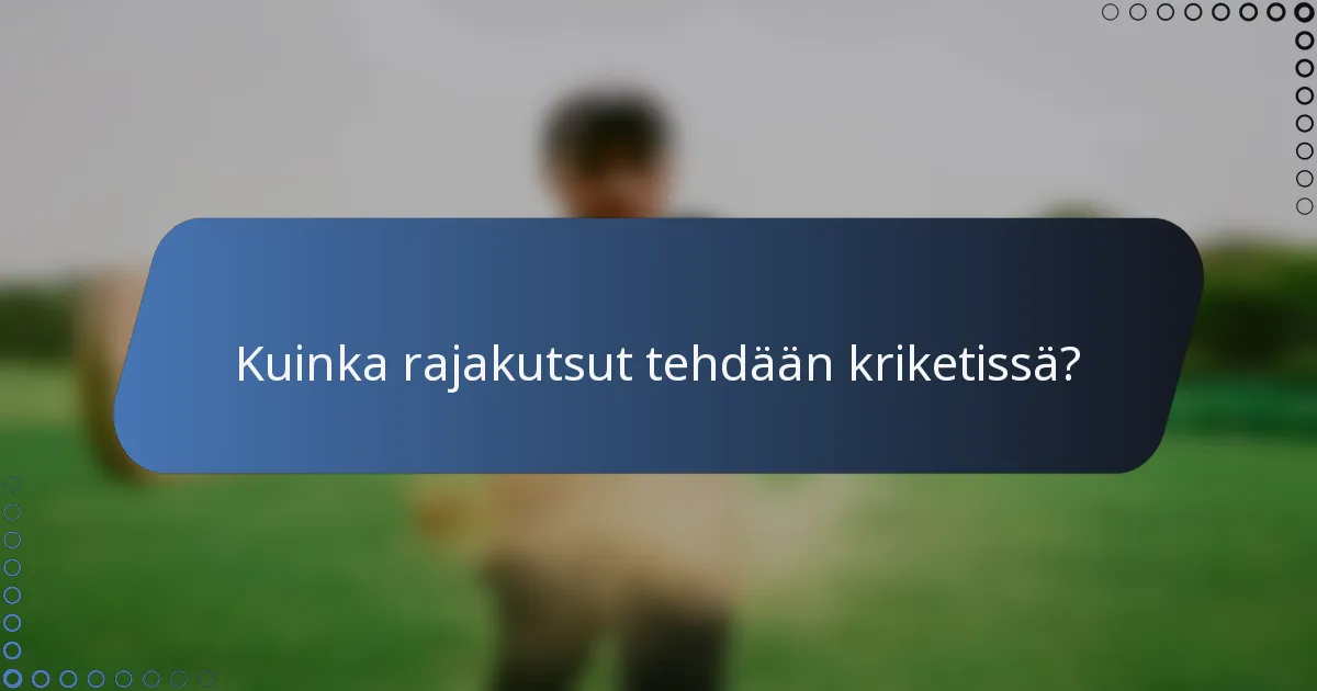 Kuinka rajakutsut tehdään kriketissä?