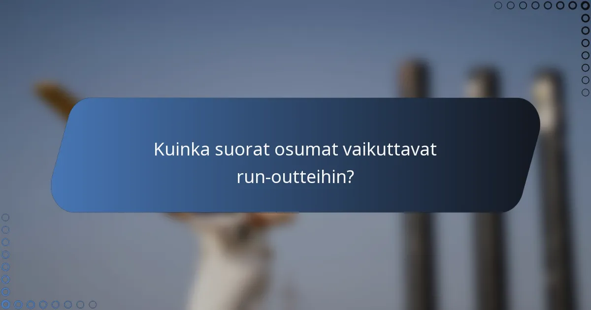 Kuinka suorat osumat vaikuttavat run-outteihin?