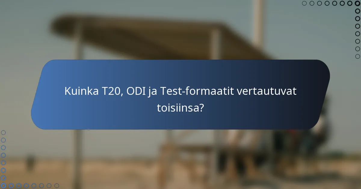 Kuinka T20, ODI ja Test-formaatit vertautuvat toisiinsa?