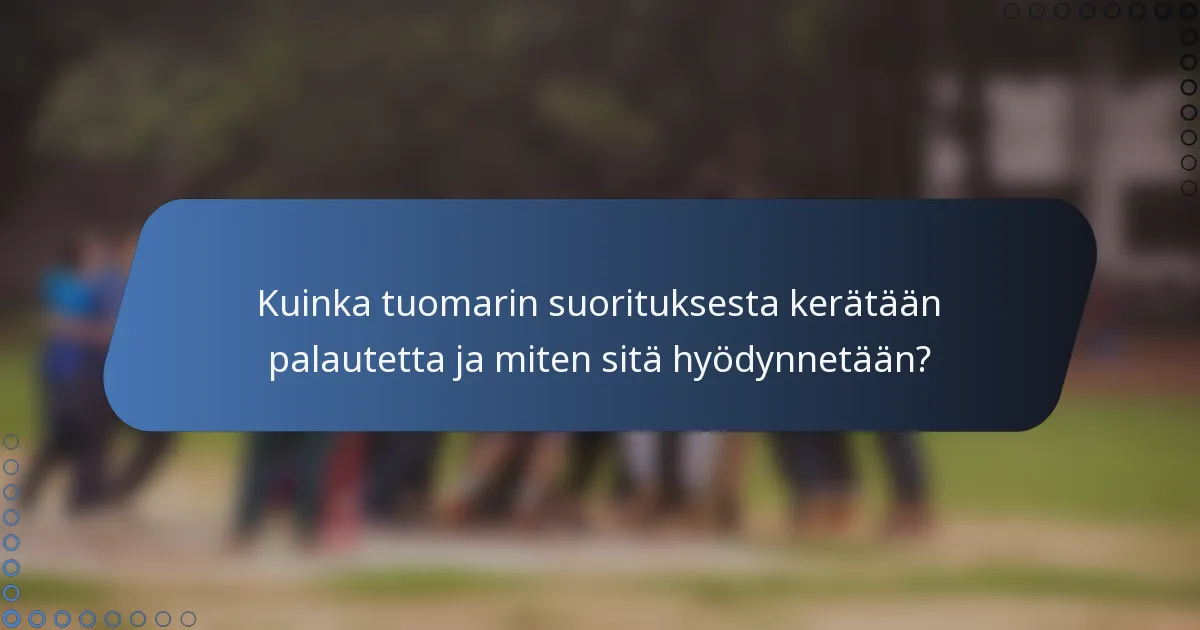 Kuinka tuomarin suorituksesta kerätään palautetta ja miten sitä hyödynnetään?
