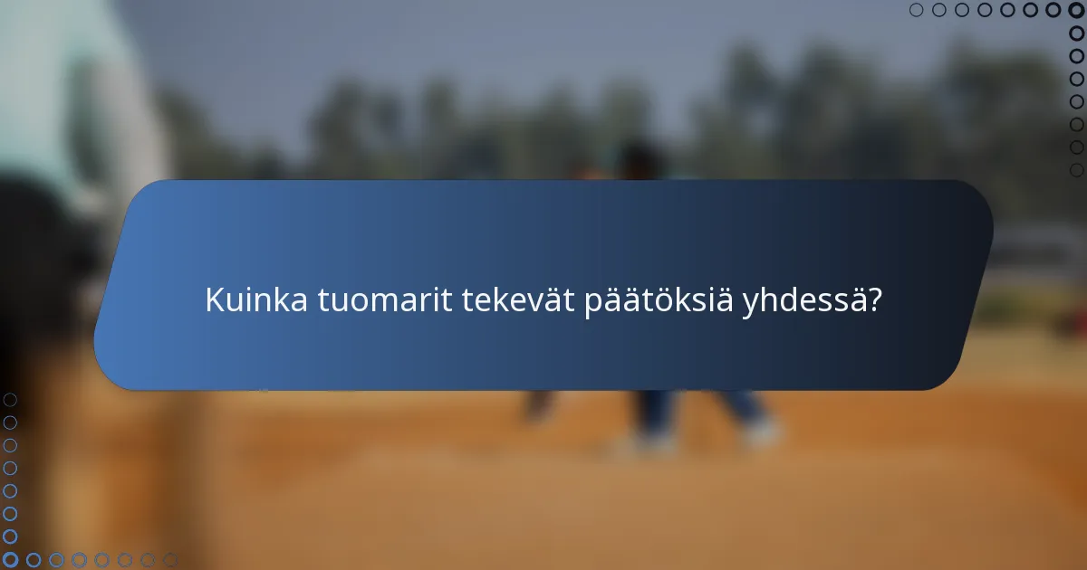 Kuinka tuomarit tekevät päätöksiä yhdessä?