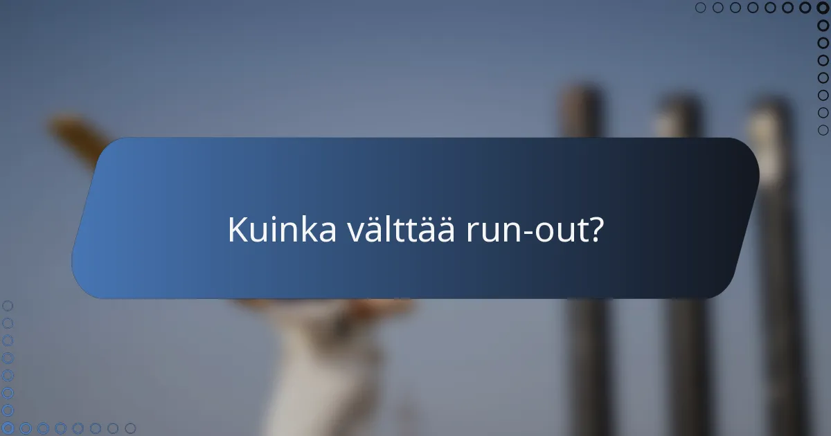 Kuinka välttää run-out?