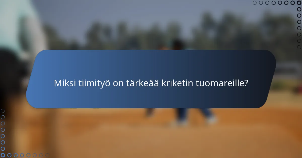 Miksi tiimityö on tärkeää kriketin tuomareille?