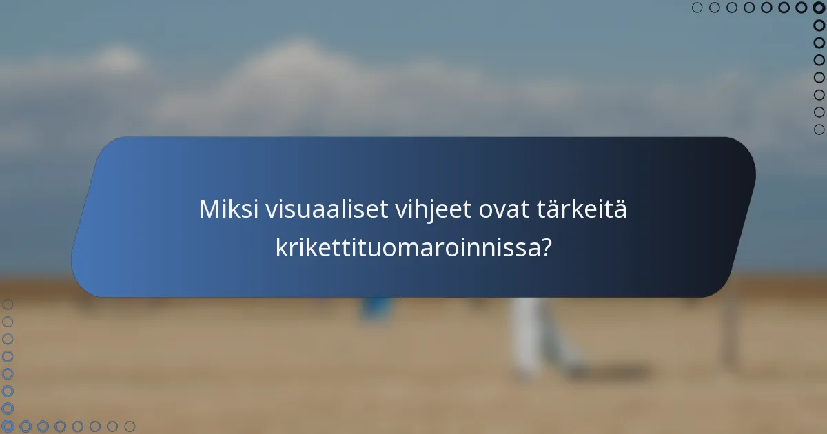 Miksi visuaaliset vihjeet ovat tärkeitä krikettituomaroinnissa?