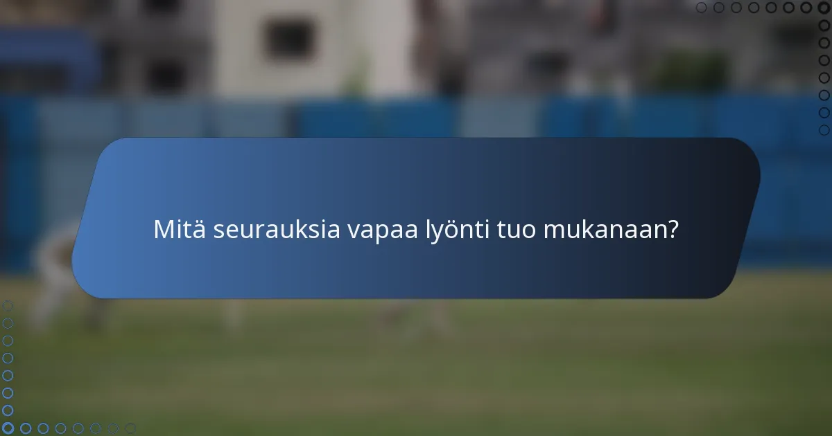 Mitä seurauksia vapaa lyönti tuo mukanaan?