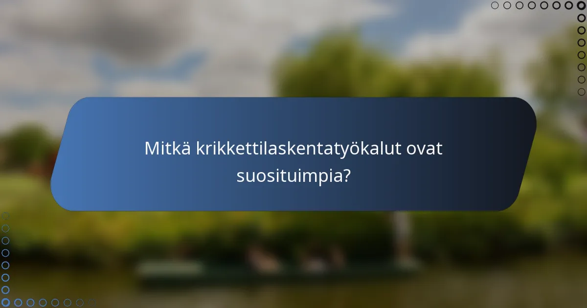 Mitkä krikkettilaskentatyökalut ovat suosituimpia?