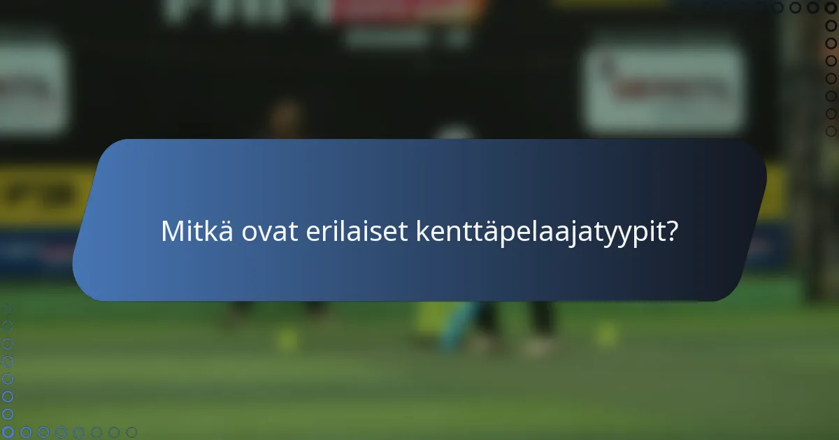 Mitkä ovat erilaiset kenttäpelaajatyypit?