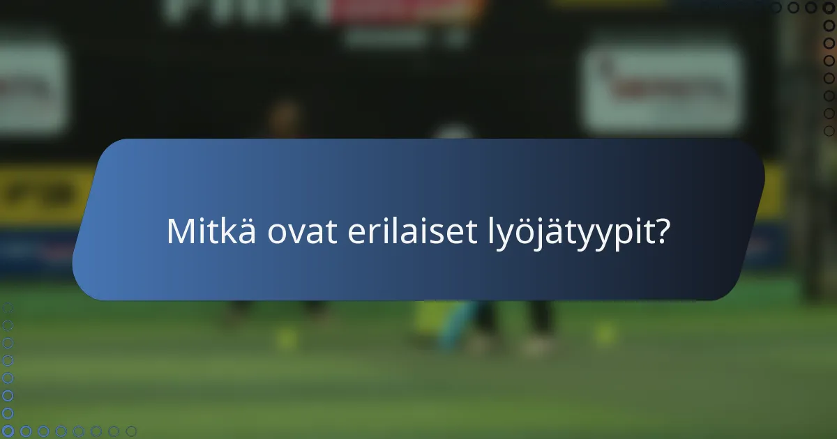 Mitkä ovat erilaiset lyöjätyypit?