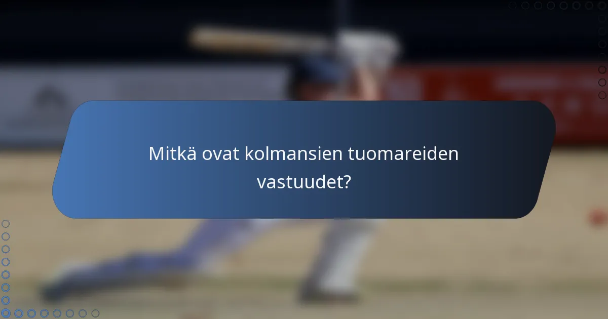 Mitkä ovat kolmansien tuomareiden vastuudet?