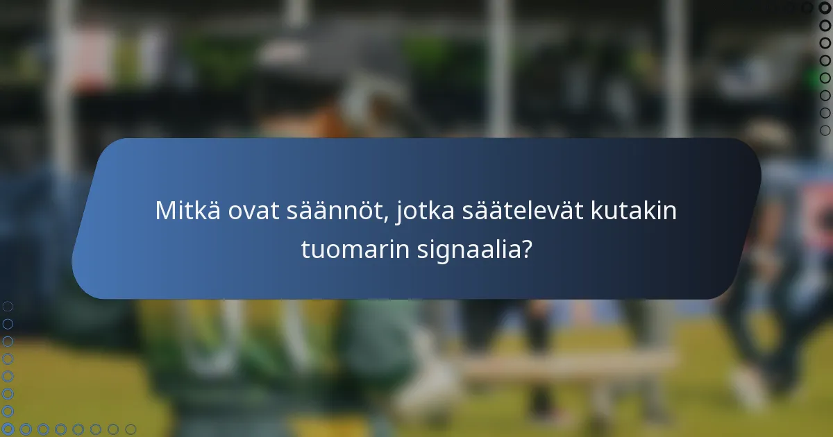 Mitkä ovat säännöt, jotka säätelevät kutakin tuomarin signaalia?