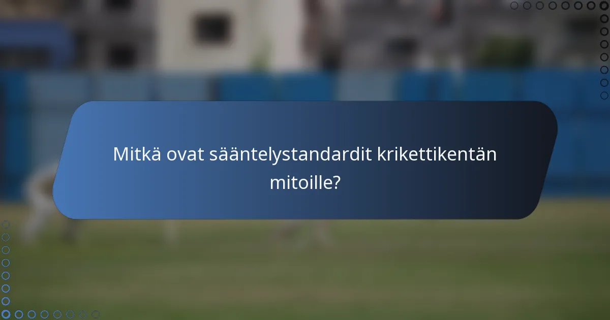 Mitkä ovat sääntelystandardit krikettikentän mitoille?