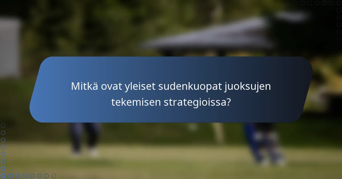 Mitkä ovat yleiset sudenkuopat juoksujen tekemisen strategioissa?