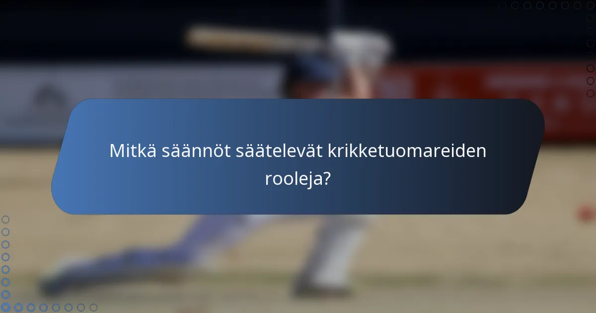 Mitkä säännöt säätelevät krikketuomareiden rooleja?