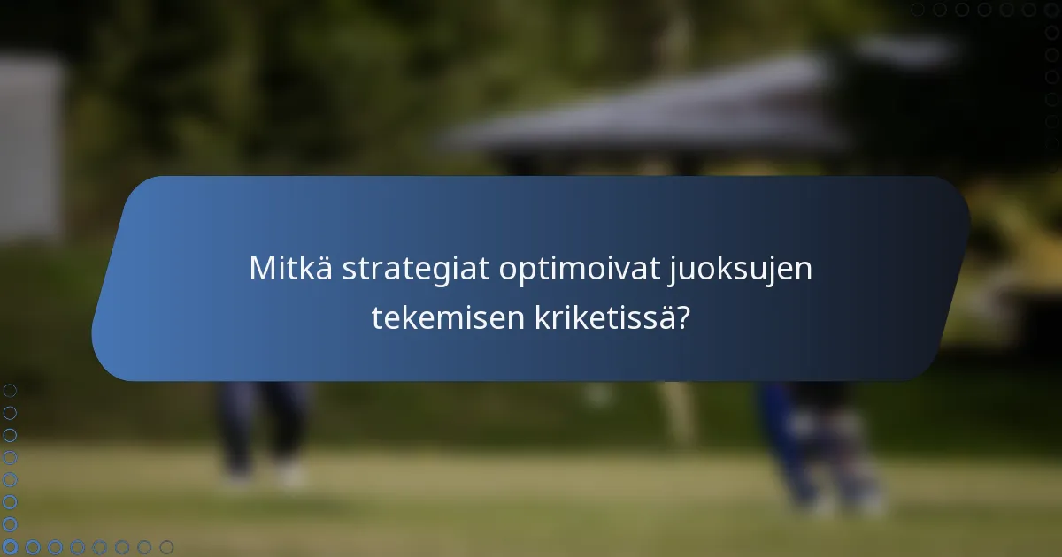 Mitkä strategiat optimoivat juoksujen tekemisen kriketissä?