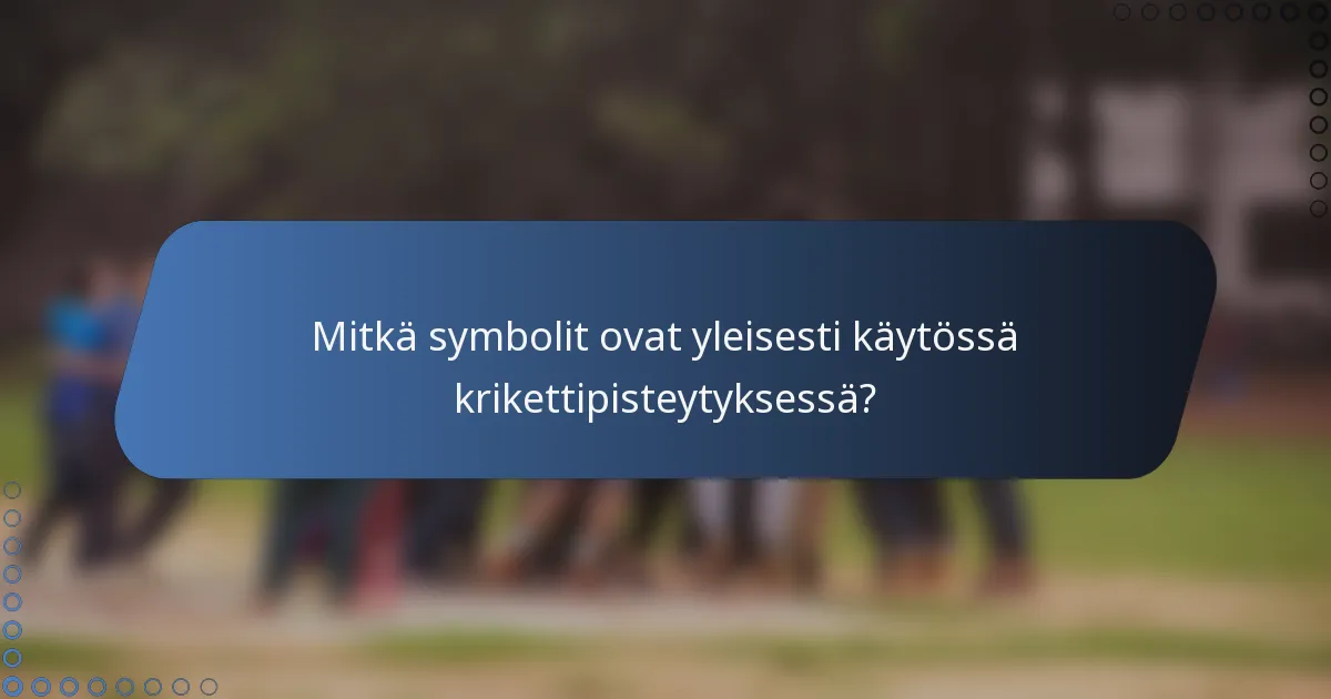 Mitkä symbolit ovat yleisesti käytössä krikettipisteytyksessä?