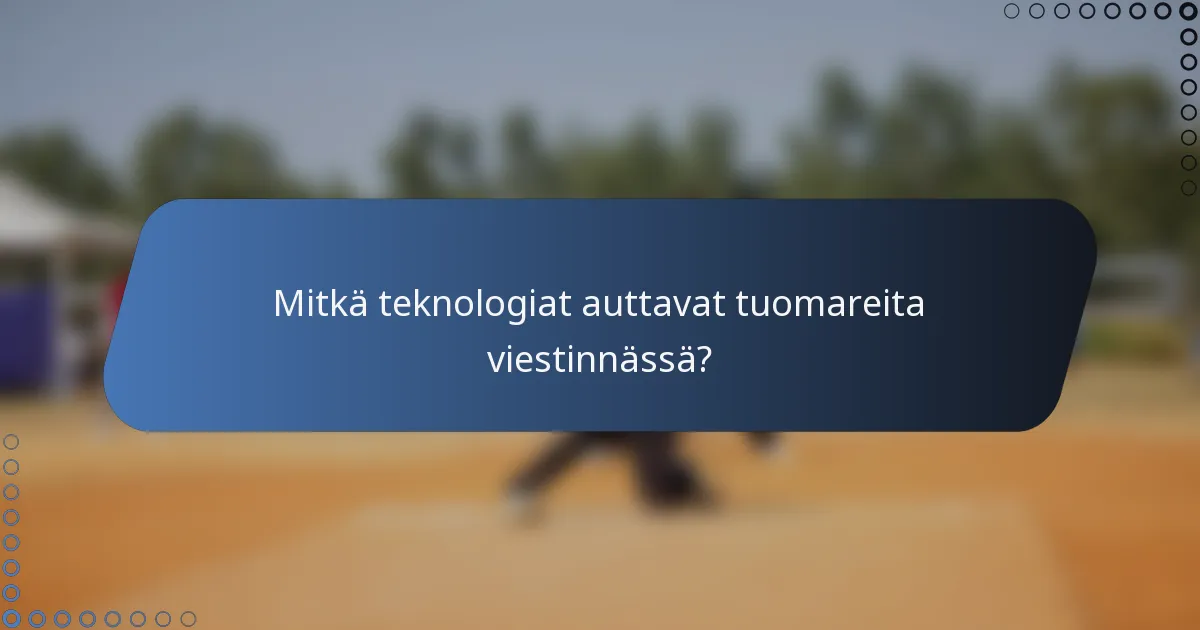 Mitkä teknologiat auttavat tuomareita viestinnässä?