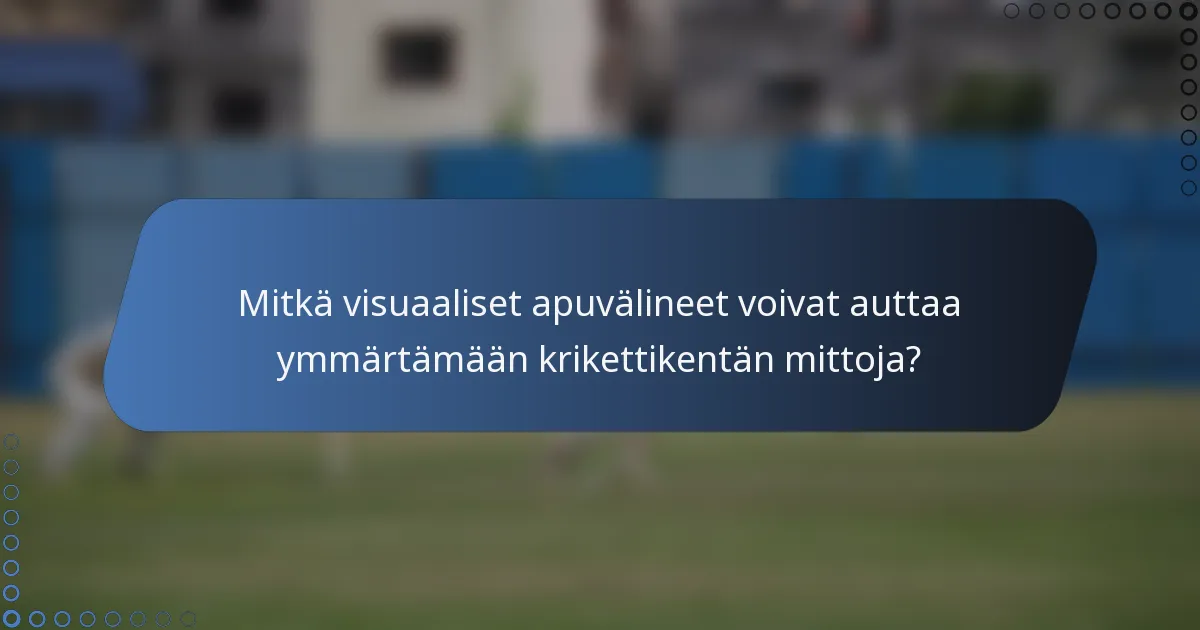 Mitkä visuaaliset apuvälineet voivat auttaa ymmärtämään krikettikentän mittoja?